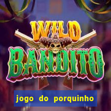 jogo do porquinho para ganhar dinheiro